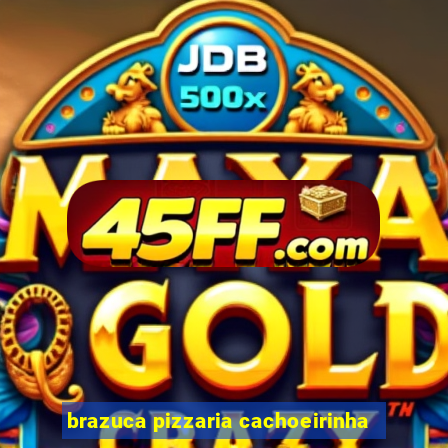 brazuca pizzaria cachoeirinha